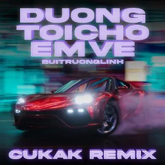 Đường Tôi Chở Em Về (Cukak Remix) by Cukak