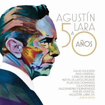 Agustín Lara a 50 Años by Varios