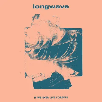 If We Ever Live Forever by Longwave