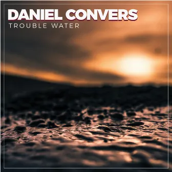 Trouble Water by Daniel Convers