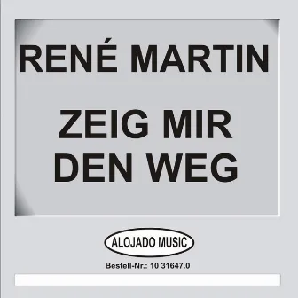 Zeig mir den Weg by Renè Martin