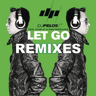 Let Go - Remixes (feat. Club 24 & Ivan Mateluna) by DJ Pelos