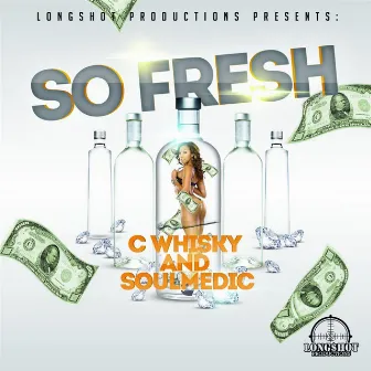 So Fresh (Longshot Productions Presents) by C Whisky