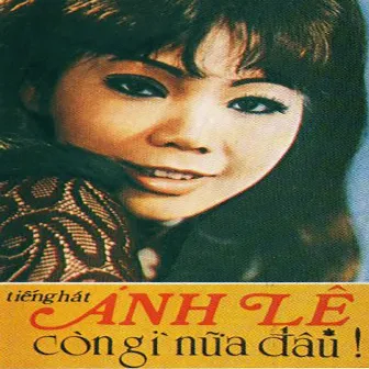 Ngọc Chánh 3 - Tiếng Hát Ánh Lệ (Còn Gì Nữa Đâu) by Ánh Lệ