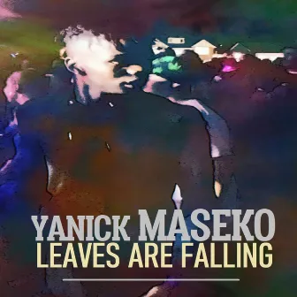 Leaves Are Falling by Yanick Maseko