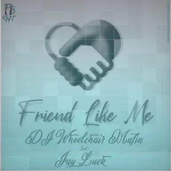 Friend Like Me by DJ Wheelchair Mafia