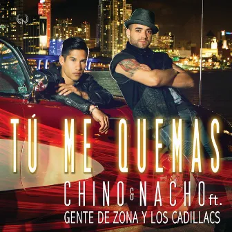 Tú Me Quemas by Chino & Nacho