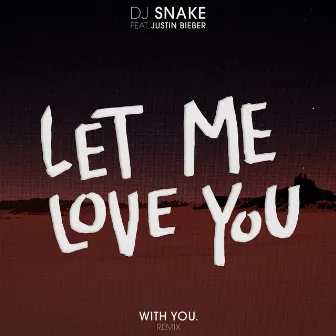 Let Me Love You (With You. Remix) by With You.