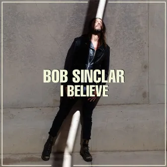 I Believe (Radio Edit) by Bob Sinclar