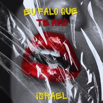 Eu Falo Que Te Amo by Israel