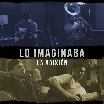 Lo Imaginaba by La Adixión