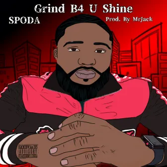 Grind B4 U Shine by Spoda