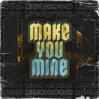 MAKE YOU MINE VIP by LEGIONSOUND