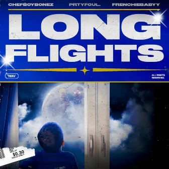 LONG FLIGHTS by Chefboybonez