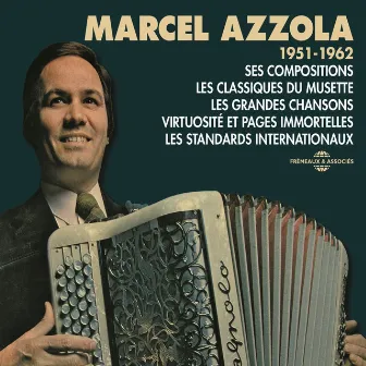 Marcel Azzola 1951-1962 Ses compositions, Les classiques du musette, Les grandes chansons, Virtuosité et pages immortelles, Les standards internationaux by Marcel Azzola