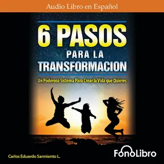 6 Pasos Para La Transformación (abreviado) by Carlos Eduardo Sarmiento