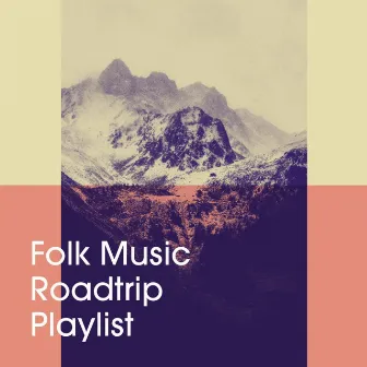 Folk Music Roadtrip Playlist by The Relaxing Folk Lifestyle Band