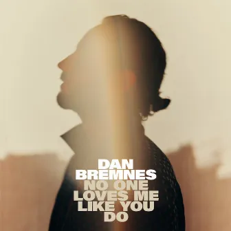 No One Loves Me Like You Do (Radio Mix) by Dan Bremnes