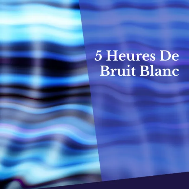 5 Heures De Bruit Blanc