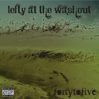 Forty to Five by Lefty At The Washout