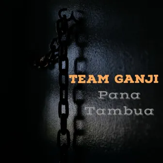 Pana Tambua by Team Ganji