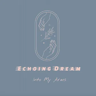 Into My Arms by Echoing Dream