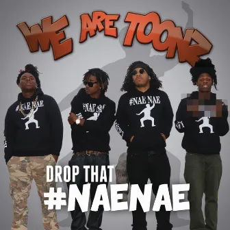 Drop That #NaeNae by We Are Toonz