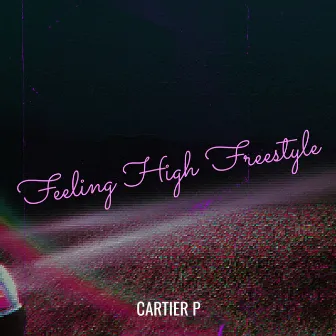 Feeling High Freestyle by Cartier P