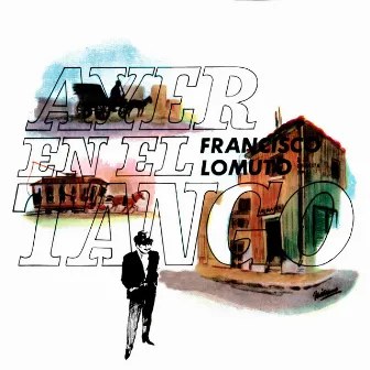 Ayer, en el Tango de Francisco Lomuto by Francisco Lomuto