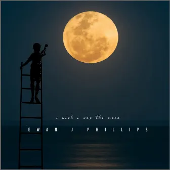 I Wish I Was the Moon by Ewan J Phillips