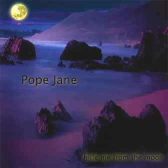 Hide Me From The Moon by Pope Jane