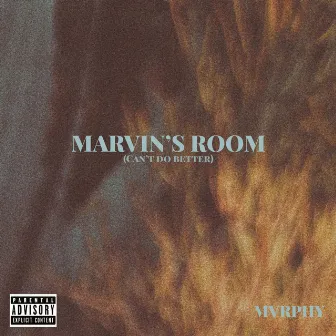 Marvin's Room (Can't Do Better) by MVRPHY