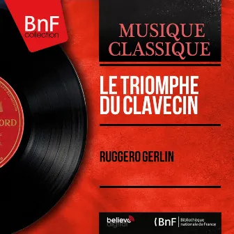 Le triomphe du clavecin (Mono Version) by Ruggero Gerlin