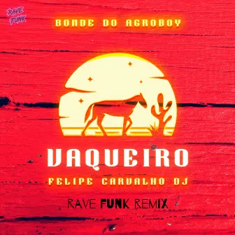 Vaqueiro (Rave Funk Remix) by Felipe Carvalho DJ