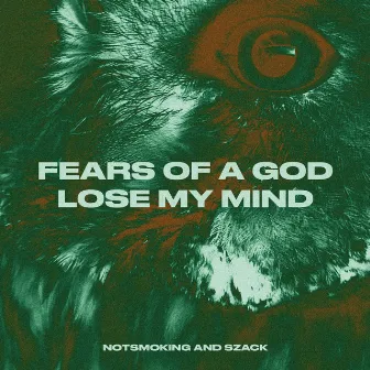 FEARS OF A GOD // LOSE MY MIND by NotSmoking