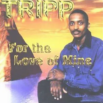 For the Love of Mine by Tripp