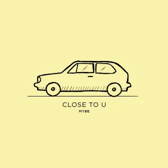 Close to u by Mybe