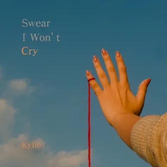 Swear I Won't Cry by Kylie