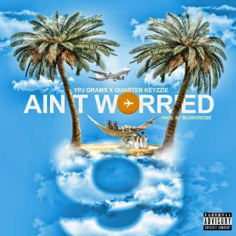 Ain't Worried by Ypj Grams