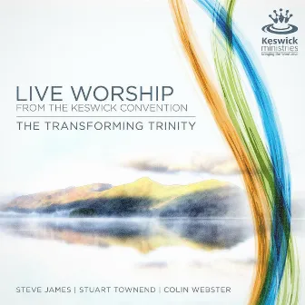 The Transforming Trinity: Live Worship from the Keswick Convention by Keswick