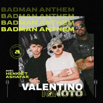 Badman Anthem by Valentino Ignoto