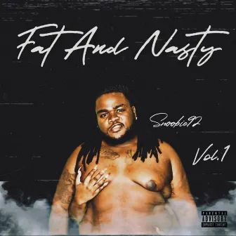 Fat and Nasty, Vol. 1 by Snoobie92