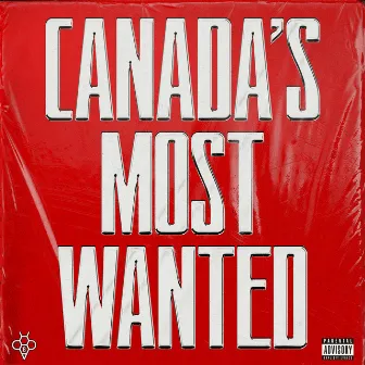 Canada's Most Wanted by 6ixbuzz