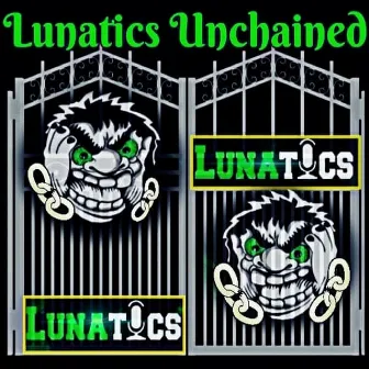 Lunatics Unchained by Lunatics