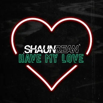 Have My Love by Shaun Dean