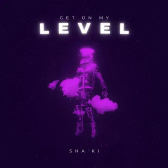 Get On My Level by Sha'Ki