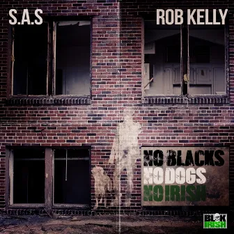 No Blacks No Dogs No Irish by Rob Kelly