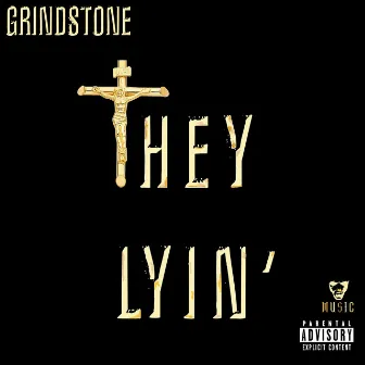 They Lyin' by Grindstone