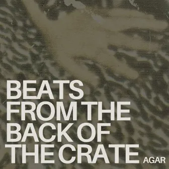 Beats From The Back Of The Crate by Agar