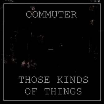 Those Kinds of Things - Single by Commuter